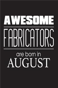 Awesome Fabricators Are Born In August