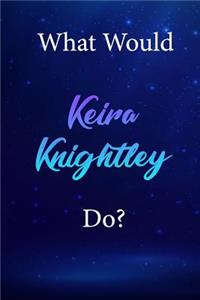 What Would Keira Knightley Do?