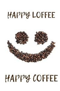 Happy Loffee Happy Coffee
