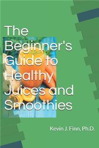 Beginner's Guide to Health Juices and Smoothies