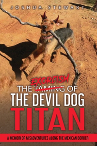 Taming of the Devil Dog - Titan (An Exorcism)