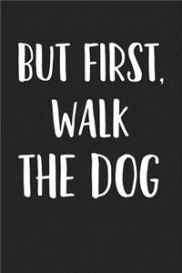 But First, Walk the Dog