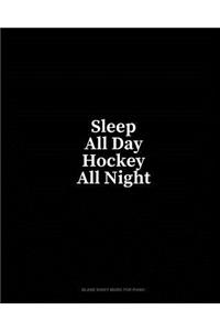 Sleep All Day Hockey All Night: Blank Sheet Music for Piano