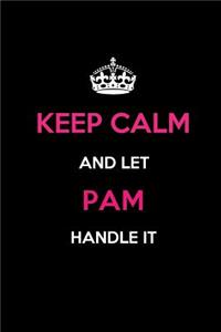 Keep Calm and Let Pam Handle It