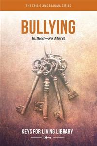 Keys for Living: Bullying: Bullied-No More!