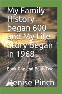 My Family History Began 600 and My Life Story Began in 1968