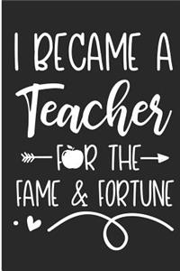 I Became a Teacher for the Fame & Fortune