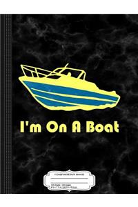 I'm on a Boat Composition Notebook