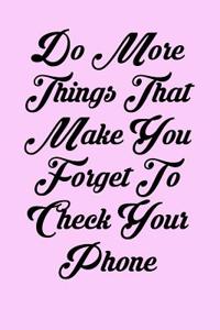 Do More Things That Make You Forget to Check Your Phone