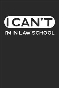 I Can't I'm in Law School