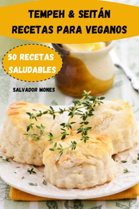 Tempeh - Seitán Recetas Para Veganos 50 Recetas Saludables