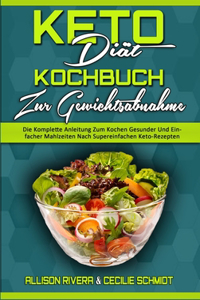 Keto-Diät-Kochbuch Zur Gewichtsabnahme: Die Komplette Anleitung Zum Kochen Gesunder Und Einfacher Mahlzeiten Nach Supereinfachen Keto-Rezepten (Keto Diet Cookbook for Weight Loss) (German 