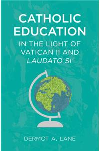 Catholic Education in the Light of Vatican II and Laudato Si'