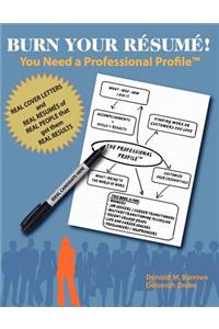 Burn Your Résumé! You Need a Professional Profile(TM)