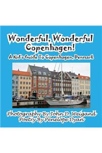 Wonderful, Wonderful Copenhagen! A Kid's Guide To Copenhagen, Denmark