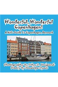 Wonderful, Wonderful Copenhagen! A Kid's Guide To Copenhagen, Denmark