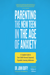 Parenting the New Teen in the Age of Anxiety