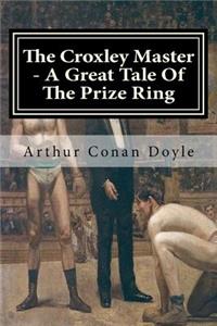 The Croxley Master - A Great Tale Of The Prize Ring