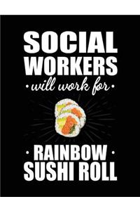 Social Workers Will Work For Rainbow Sushi Roll