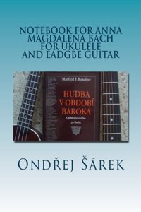 Notebook for Anna Magdalena Bach for Ukulele and EADGBE Guitar