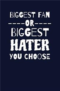 Biggest Fan Or My Biggest Hater, Your Choice.