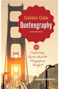 Golden Gate Quoteography: 33 Captivating Quotes about the Magnificent Bridge