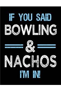 If You Said Bowling & Nachos I'm in