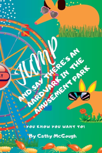 Jump and Say There's an Aardvark in the Amusement Park! Book 22