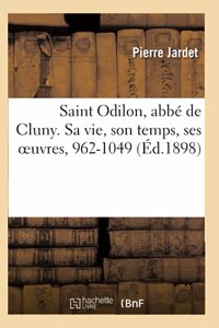 Saint Odilon, Abbé de Cluny. Sa Vie, Son Temps, Ses Oeuvres, 962-1049