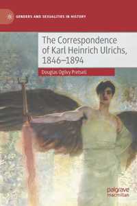 The Correspondence of Karl Heinrich Ulrichs, 1846-1894