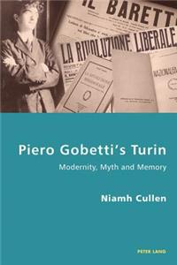 Piero Gobetti’s Turin: Modernity, Myth and Memory