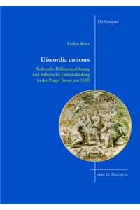 Discordia Concors: Kulturelle Differenzerfahrung Und Asthetische Einheitsbildung in Der Prager Kunst Um 1600