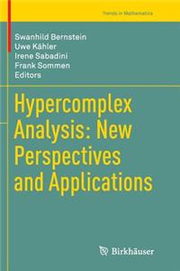 Hypercomplex Analysis: New Perspectives and Applications