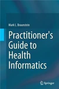 Practitioner's Guide to Health Informatics