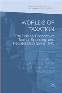 Worlds of Taxation: The Political Economy of Taxing, Spending, and Redistribution Since 1945