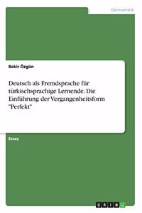 Deutsch als Fremdsprache für türkischsprachige Lernende. Die Einführung der Vergangenheitsform 