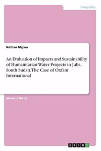 Evaluation of Impacts and Sustainability of Humanitarian Water Projects in Juba, South Sudan. The Case of Oxfam International