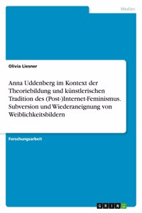 Anna Uddenberg im Kontext der Theoriebildung und künstlerischen Tradition des (Post-)Internet-Feminismus. Subversion und Wiederaneignung von Weiblichkeitsbildern