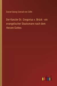 Kanzler Dr. Gregorius v. Brück - ein evangelischer Staatsmann nach dem Herzen Gottes