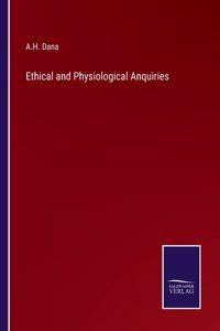 Ethical and Physiological Anquiries