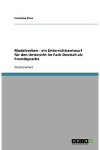 Modalverben - ein Unterrichtsentwurf für den Unterricht im Fach Deutsch als Fremdsprache