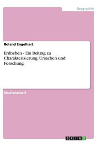 Erdbeben - Ein Beitrag zu Charakterisierung, Ursachen und Forschung