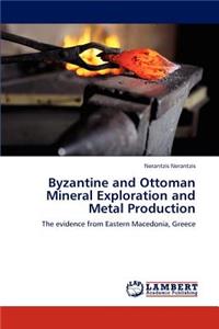 Byzantine and Ottoman Mineral Exploration and Metal Production