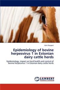 Epidemiology of Bovine Herpesvirus 1 in Estonian Dairy Cattle Herds