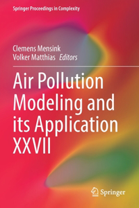 Air Pollution Modeling and its Application XXVII