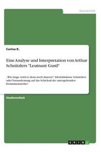 Eine Analyse und Interpretation von Arthur Schnitzlers "Leutnant Gustl": "Wie lange wird es denn noch dauern?" Identitätskrise Schnitzlers oder Vorausdeutung auf das Schicksal der untergehenden Donaumonarchie?