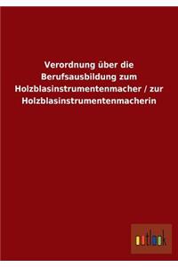 Verordnung über die Berufsausbildung zum Holzblasinstrumentenmacher / zur Holzblasinstrumentenmacherin