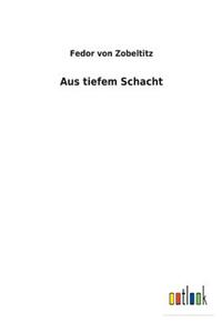 Aus tiefem Schacht
