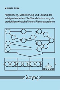 Abgrenzung, Modellierung Und Losung Der Erfolgsorientierten Fliessbandabstimmung ALS Produktionswirtschaftliches Planungsproblem
