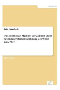 Das Internet als Medium der Zukunft unter besonderer Berücksichtigung des World Wide Web